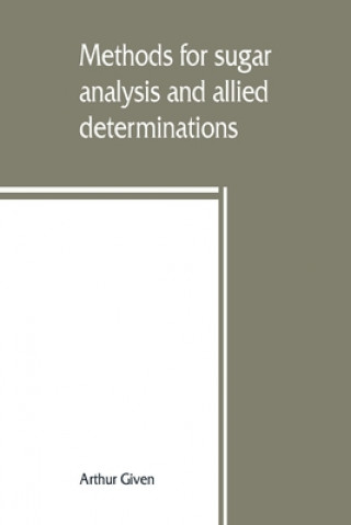 Kniha Methods for sugar analysis and allied determinations ARTHUR GIVEN