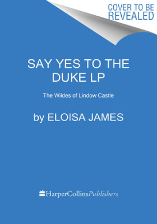 Книга Say Yes to the Duke: The Wildes of Lindow Castle 