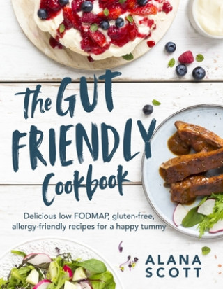 Könyv The Gut Friendly Cookbook: Delicious Low Fodmap, Gluten-Free, Allergy-Friendly Recipes for a Happy Tummy 