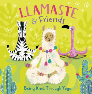 Könyv Llamaste and Friends: Being Kind Through Yoga 