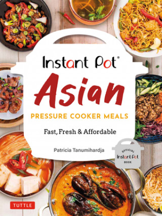 Kniha Instant Pot Asian Pressure Cooker Meals: Fast, Fresh & Affordable (Official Instant Pot Cookbook) 