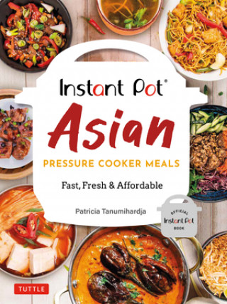 Libro Instant Pot Asian Pressure Cooker Meals: Fast, Fresh & Affordable (Official Instant Pot Cookbook) 