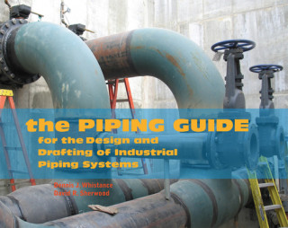 Könyv The Piping Guide: For the Design and Drafting of Industrial Piping Systems David R. Sherwood