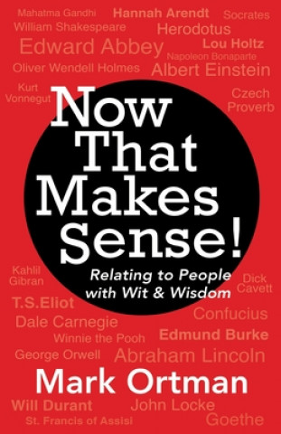 Knjiga Now That Makes Sense!: Relating to People With Wit & Wisdom 