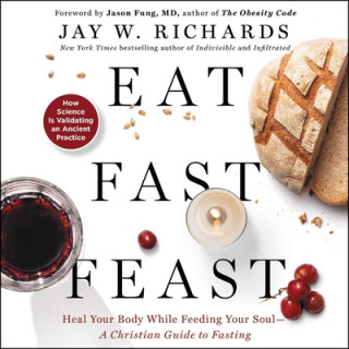 Digital Eat, Fast, Feast: Heal Your Body While Feeding Your Soul-A Christian Guide to Fasting 