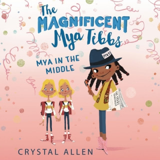 Digital The Magnificent Mya Tibbs: Mya in the Middle Sisi A. Johnson