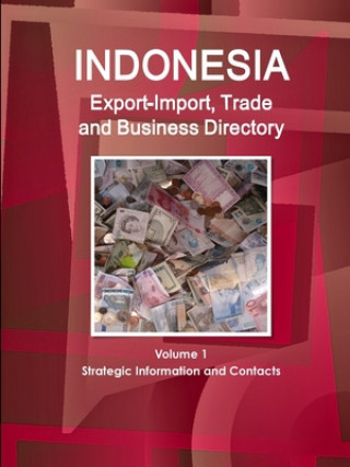 Книга Indonesia Export-Import, Trade and Business Directory Volume 1 Strategic Information and Contacts 