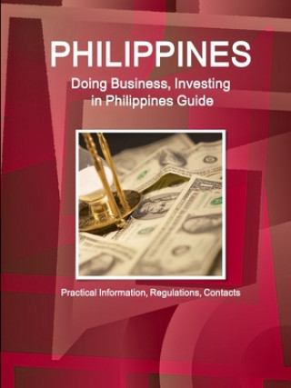 Kniha Philippines, Doing, Business, Investing, Philippines, Guide - Practical, Information, Regulations, Contacts 