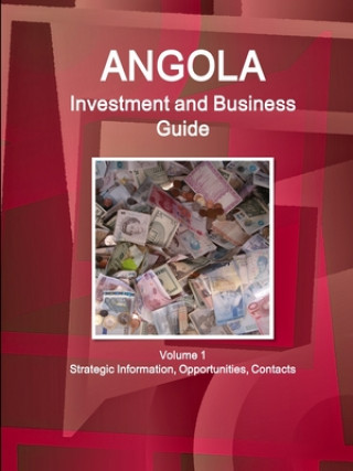 Kniha Angola Investment and Business Guide Volume 1 Strategic Information, Opportunities, Contacts 