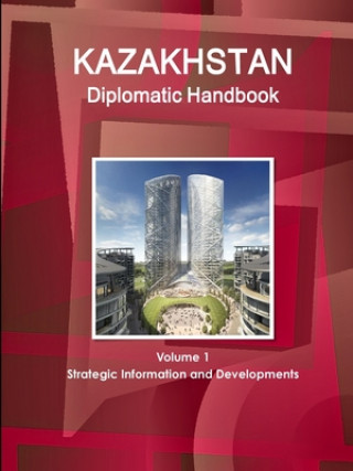 Kniha Kazakhstan Diplomatic Handbook Volume 1 Strategic Information and Developments 