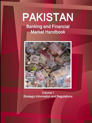 Kniha Pakistan Banking and Financial Market Handbook Volume 1 Strategic Information and Regulations 