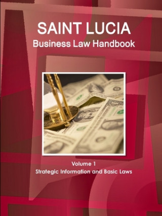 Carte St. Lucia Business Law Handbook Volume 1 Strategic Information and Basic Laws 