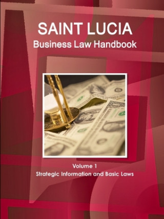 Книга St. Lucia Business Law Handbook Volume 1 Strategic Information and Basic Laws 