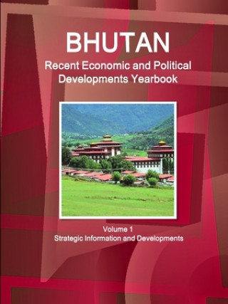 Libro Bhutan Recent Economic and Political Developments Yearbook Volume 1 Strategic Information and Developments 