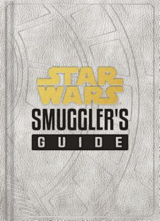 Kniha Star Wars: Smuggler's Guide: (Star Wars Jedi Path Book Series, Star Wars Book for Kids and Adults) 