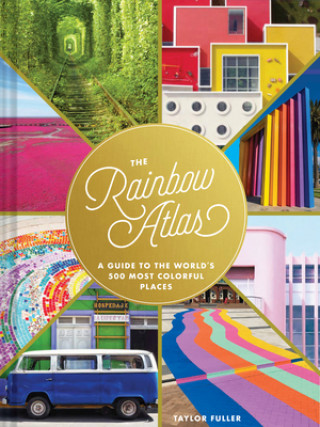 Książka The Rainbow Atlas: A Guide to the World's 500 Most Colorful Places 