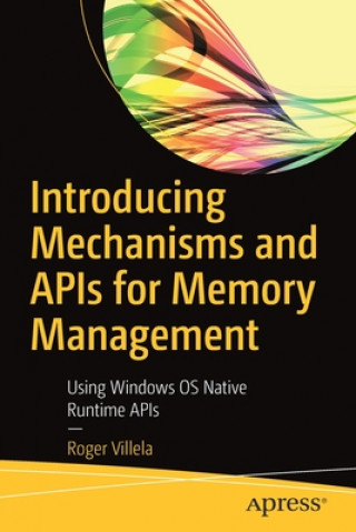 Book Introducing Mechanisms and APIs for Memory Management Roger Villela