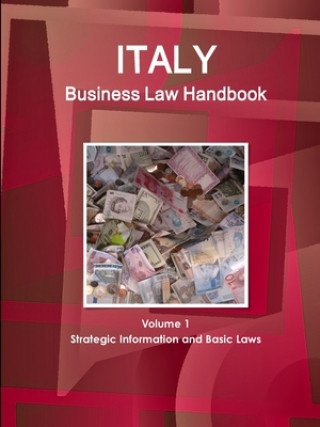 Kniha Italy Business Law Handbook Volume 1 Strategic Information and Basic Laws 