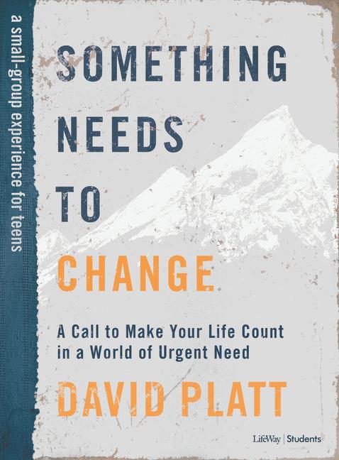 Kniha Something Needs to Change - Teen Bible Study Book: A Call to Make Your Life Count in a World of Urgent Need 
