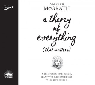 Digital A Theory of Everything (That Matters): A Brief Guide to Einstein, Relativity, and His Surprising Thoughts on God Alister Mcgrath