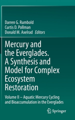 Knjiga Mercury and the Everglades. A Synthesis and Model for Complex Ecosystem Restoration Darren G. Rumbold