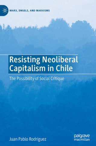 Βιβλίο Resisting Neoliberal Capitalism in Chile Juan Pablo Rodríguez