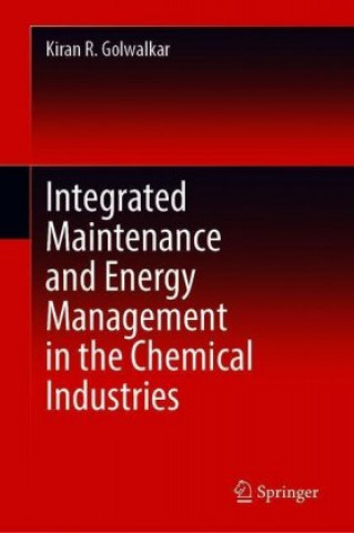 Könyv Integrated Maintenance and Energy Management in the Chemical Industries Kiran R. Golwalkar