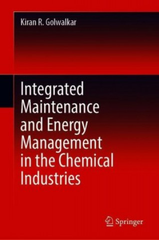 Książka Integrated Maintenance and Energy Management in the Chemical Industries Kiran R. Golwalkar