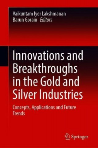 Kniha Innovations and Breakthroughs in the Gold and Silver Industries Vaikuntam Iyer Lakshmanan