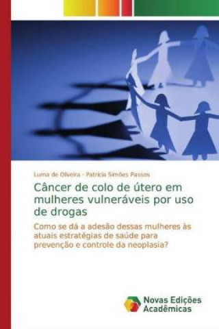 Kniha Câncer de colo de útero em mulheres vulneráveis por uso de drogas Patrícia Sim?es Passos