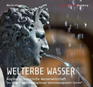 Kniha WELTERBE WASSER. Augsburgs historische Wasserwirtschaft. 