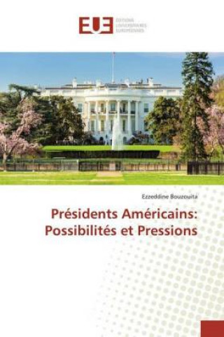 Kniha Présidents Américains: Possibilités et Pressions Ezzeddine Bouzouita