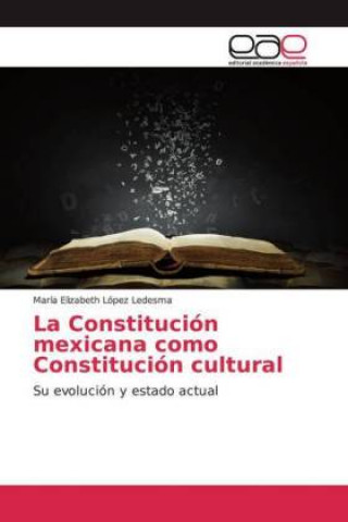 Βιβλίο La Constitución mexicana como Constitución cultural María Elizabeth López Ledesma