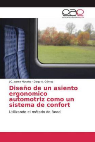 Kniha Dise?o de un asiento ergonomico automotriz como un sistema de confort Diego A. Gómez