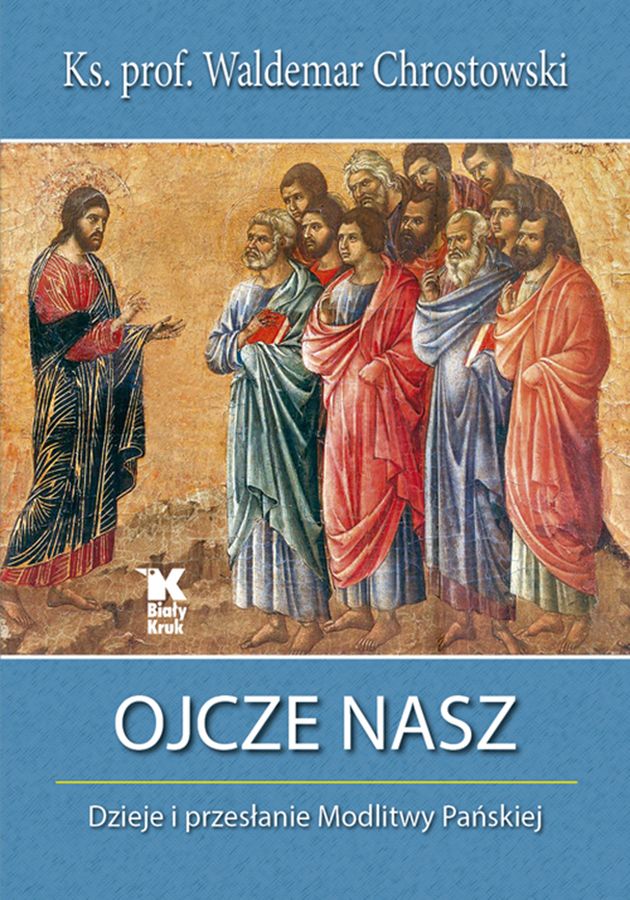 Könyv Ojcze nasz Dzieje i przesłanie Modlitwy Pańskiej Chrostowski Waldemar