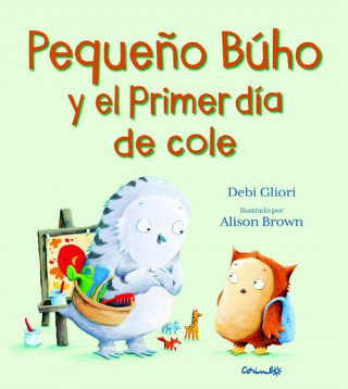 Kniha PEQUEÑO BUHO Y EL PRIMER DÍA DE COLE DEBI GLIORI
