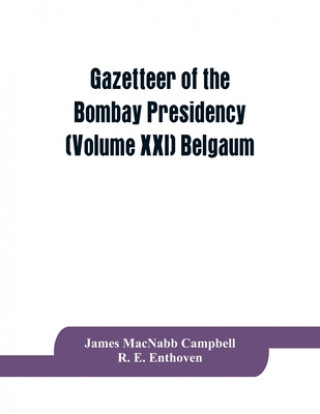 Kniha Gazetteer of the Bombay Presidency (Volume XXI) Belgaum R. E. Enthoven