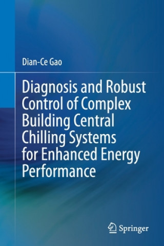 Buch Diagnosis and Robust Control of Complex Building Central Chilling Systems for Enhanced Energy Performance Dian-Ce Gao