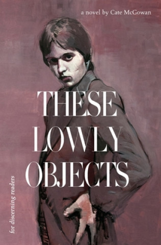 Knjiga These Lowly Objects Cate McGowan