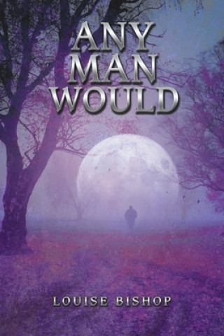 Knjiga Any Man Would Louise Bishop