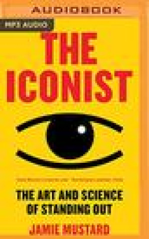 Digital The Iconist: The Art and Science of Standing Out Jamie Mustard