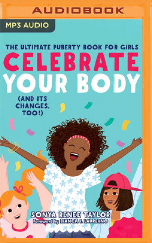 Digital Celebrate Your Body (and Its Changes, Too): A Body-Positive Guide for Girls 8+ Marisa Blake