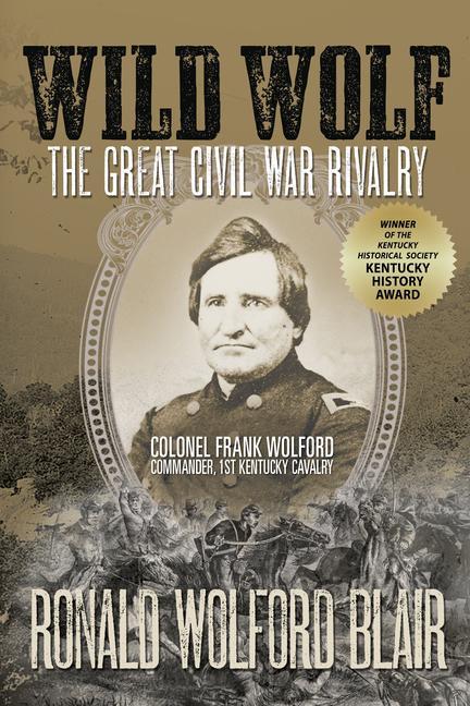 Knjiga Wild Wolf: The Great Civil War Rivalry - Colonel Frank Wolford, Commander, 1st Kentucky Cavalry 