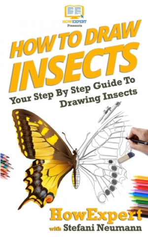 Könyv How To Draw Insects: Your Step By Step Guide To Drawing Insects Howexpert