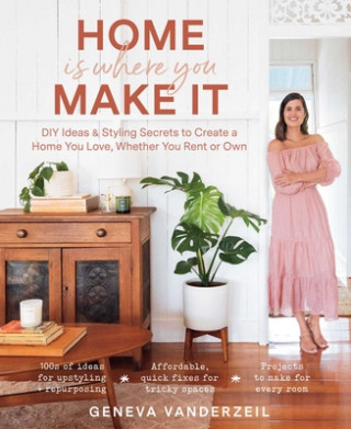 Libro Home Is Where You Make It: DIY Ideas & Styling Secrets to Create a Home You Love, Whether You Rent or Own 