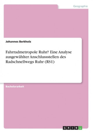 Kniha Fahrradmetropole Ruhr? Eine Analyse ausgewählter Anschlussstellen des Radschnellwegs Ruhr (RS1) 