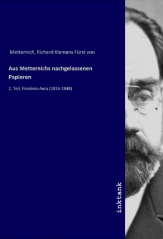 Kniha Aus Metternichs nachgelassenen Papieren Richard Klemens Fürst von Metternich