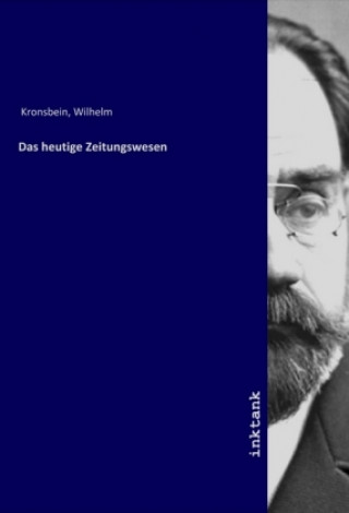 Książka Das heutige Zeitungswesen Wilhelm Kronsbein