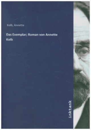 Kniha Das Exemplar; Roman von Annette Kolb Annette Kolb