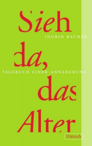 Kniha Sieh da, das Alter Ingrid Bachér